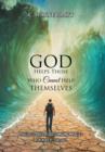 Image for God Helps Those Who Cannot Help Themselves : True Life Stories of God&#39;s Amazing Miracles