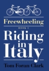 Image for Freewheeling : Riding in Italy: BOOK I