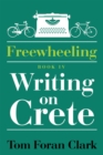 Image for Freewheeling: Writing on Crete: Book Iv
