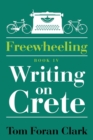 Image for Freewheeling : Writing on Crete: BOOK IV