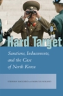 Image for Hard target  : sanctions, inducements, and the case of North Korea