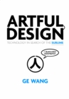 Image for Artful design  : technology in search of the sublime
