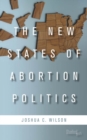 Image for The new states of abortion politics