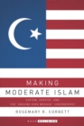 Image for Making moderate Islam: Sufism, service, and the &quot;Ground Zero Mosque&quot; controversy