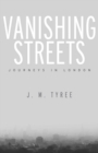 Image for Vanishing Streets: Journeys in London