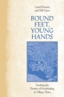 Image for Bound feet, young hands: tracking the demise of footbinding in village China