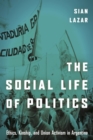 Image for The social life of politics  : ethics, kinship and union activism in Argentina