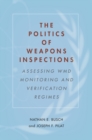 Image for The politics of weapons inspections  : assessing WMD monitoring and verification regimes