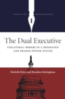 Image for The dual executive: unilateral orders in a separated and shared power system