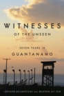 Image for Witnesses of the unseen: seven years in Guantanamo