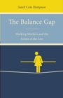 Image for The balance gap: working mothers and the limits of the law