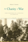 Image for The Charity of War : Famine, Humanitarian Aid, and World War I in the Middle East