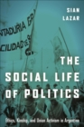 Image for The social life of politics: ethics, kinship and union activism in Argentina