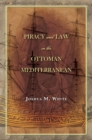Image for Piracy and Law in the Ottoman Mediterranean