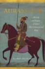 Image for Aurangzeb  : the life and legacy of India&#39;s most controversial king