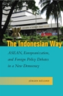 Image for The Indonesian Way : ASEAN, Europeanization, and Foreign Policy Debates in a New Democracy