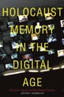 Image for Holocaust memory in the digital age: survivors&#39; stories and new media practices