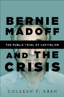 Image for Bernie Madoff and the crisis: the public trial of capitalism