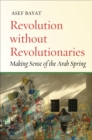 Image for Revolution without revolutionaries: making sense of the Arab Spring