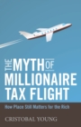 Image for The Myth of Millionaire Tax Flight : How Place Still Matters for the Rich