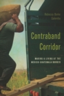 Image for Contraband Corridor : Making a Living at the Mexico--Guatemala Border