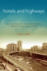 Image for Hotels and highways  : the construction of modernization theory in Cold War Turkey