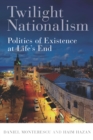 Image for Twilight Nationalism : Politics of Existence at Life&#39;s End