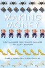 Image for Making money: how Taiwanese industrialists embraced the global economy