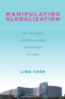 Image for Manipulating globalization  : the influence of bureaucrats on business in China