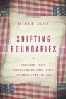 Image for Shifting boundaries  : immigrant youth negotiating national, state and small town politics