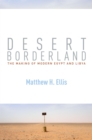 Image for Desert borderland  : the making of modern Egypt and Libya