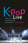 Image for K-pop Live : Fans, Idols, and Multimedia Performance