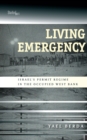 Image for Living emergency: Israel&#39;s permit regime in the occupied West Bank