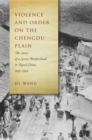 Image for Violence and order on the Chengdu Plain  : the story of a secret brotherhood in rural China, 1939-1949
