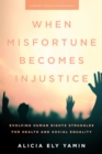 Image for When misfortune becomes injustice  : evolving human rights struggles for health and social equality