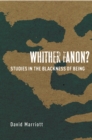 Image for Whither Fanon?  : studies in the blackness of being