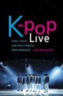 Image for K-pop live  : fans, idols, and multimedia performance