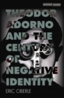 Image for Theodor Adorno and the Century of Negative Identity