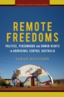 Image for Remote freedoms  : politics, personhood and human rights in Aboriginal central Australia
