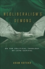 Image for Neoliberal&#39;s demons: on the political theology of late capital