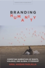 Image for Branding humanity: competing narratives of rights, violence, and global citizenship