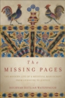 Image for Missing Pages: The Modern Life of a Medieval Manuscript, from Genocide to Justice