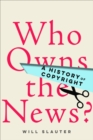 Image for Who owns the news?: a history of copyright