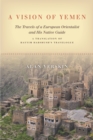 Image for A vision of Yemen  : the travels of a European orientalist and his native guide, a translation of Hayyim Habshush&#39;s travelogue