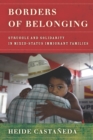Image for Borders of belonging  : struggle and solidarity in mixed-status immigrant families