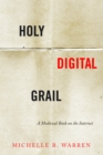 Image for Holy digital grail  : a medieval book on the internet