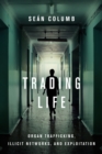 Image for Trading life  : organ trafficking, illicit networks, and exploitation