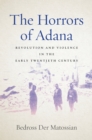Image for The horrors of Adana  : revolution and violence in the early twentieth century