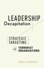 Image for Leadership Decapitation : Strategic Targeting of Terrorist Organizations