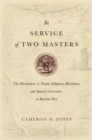Image for In service of two masters: the missionaries of Ocopa, indigenous resistance, and Spanish governance in Bourbon Peru